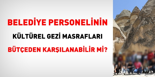 Belediye personelinin kültürel gezi masrafları bütçeden karşılanabilir mi?