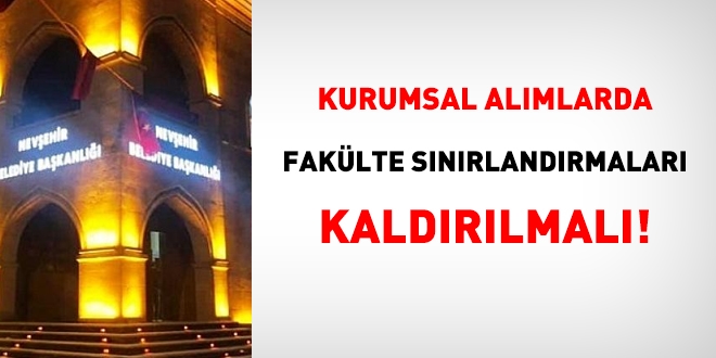 Kurumsal alımlarda fakülte sınırlandırmaları kaldırılmalı!