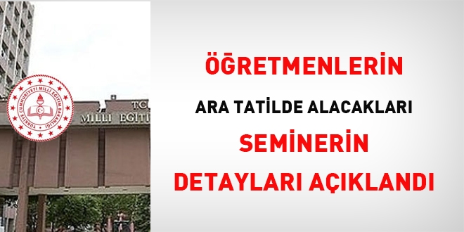 Öğretmenlerin ara tatilde alacakları seminerin detayları açıklandı