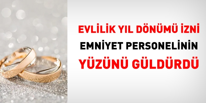 Evlilik yıl dönümü izni emniyet personelinin yüzünü güldürdü