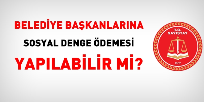 Belediye başkanlarına sosyal denge ödemesi yapılabilir mi?