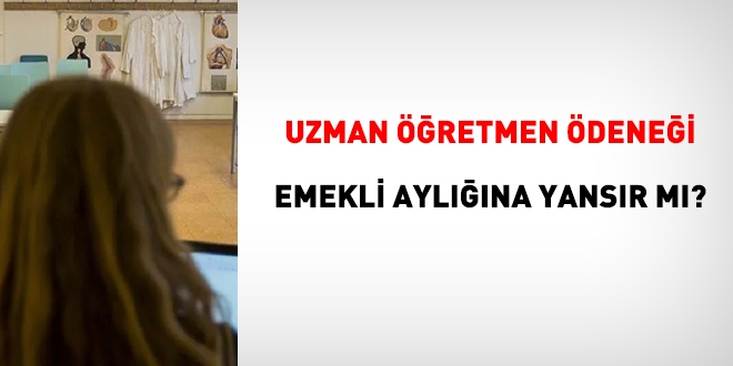 Uzman öğretmen ödeneği emekli maaşına yansır mı?