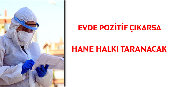 Evde pozitif vaka çıkarsa... Hane halkı taranacak