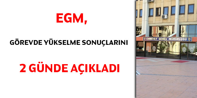 EGM, görevde yükselme sonuçlarını 2 günde açıkladı