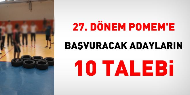 27. dnem POMEM'e bavuracak adaylarn 10 talebi