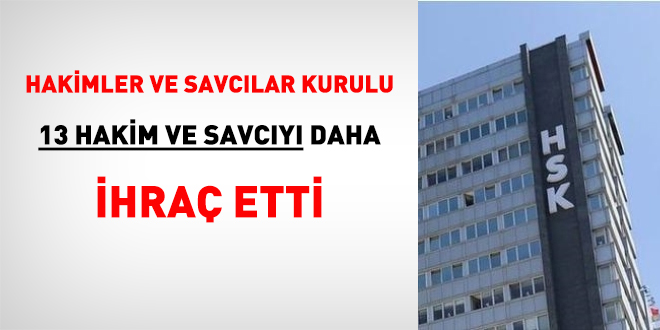 HSK, 13 Hakim ve Savcı'yı daha ihraç etti