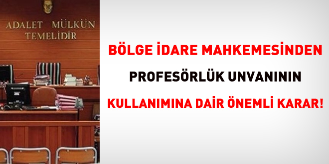 Blge idare mahkemesinden profesrlk unvannn kullanmna dair nemli karar!