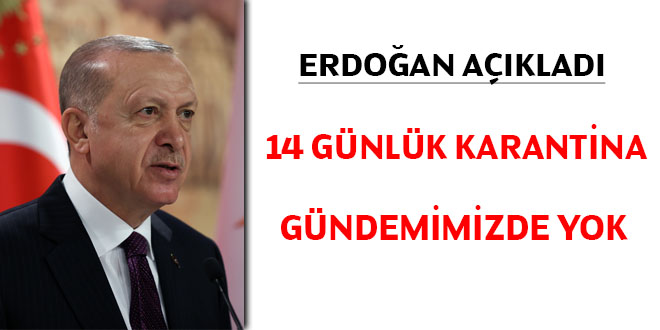 Erdoan: 14 gnlk kstlama diye bir ey gndemimizde yok