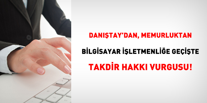 Dantay'dan memurluktan bilgisayar iletmenlie geite takdir hakk vurgusu!