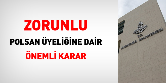 Anayasa Mahkemesi'nden zorunlu POLSAN üyeliğine dair önemli karar