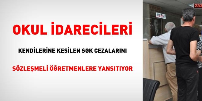 Okul idarecileri, kendilerine kesilen SGK cezalarını sözleşmeli öğretmenlere yansıtıyor
