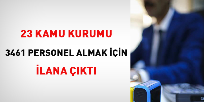 23 kamu kurumu 3 bin 461 personel almak için ilana çıktı
