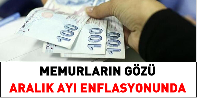 Memurun gözü aralık ayı enflasyon rakamlarında
