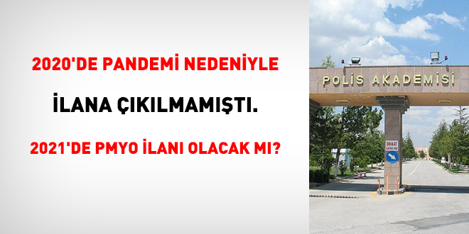2020'de ilana çıkılmamıştı. 2021'de PMYO ilanı olacak mı?