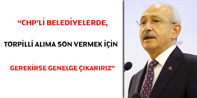 'CHP'li belediyelerde, torpilli alıma son vermek için gerekirse Genelge çıkarırız'