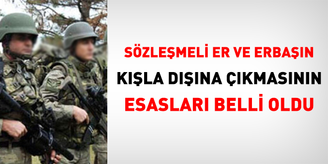 Sözleşmeli er ve erbaşın kışla dışına çıkmasının esasları belli oldu