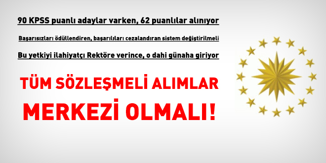 Tüm sözleşmeli alımlar merkezi olmalı!