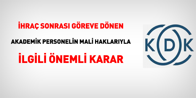 KDK'dan, ihraç sonrası göreve dönen akademik personelin mali haklarıyla ilgili önemli karar