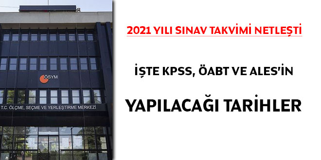 2021 yl snav takvimi netleti... te KPSS, ABT, ALES'in yaplaca tarihler