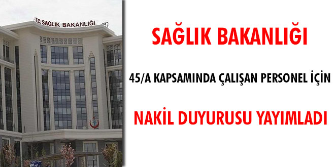 Sağlık Bakanlığı 45/A kapsamında çalışan personel için nakil duyurusu yayımladı