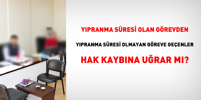 Yıpranma süresi olan görevden, yıpranma süresi olmayan göreve geçenler hak kaybına uğrar mı?