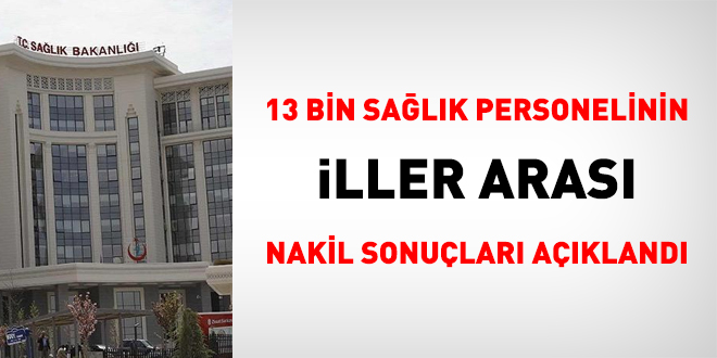 13 bin salk personelinin iller aras nakil sonular belli oldu