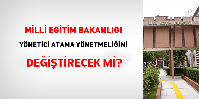 MEB, yönetici atama yönetmeliğini değiştirecek mi?