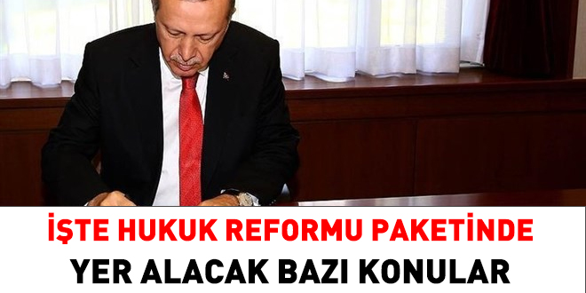 İşte Hukuk reformu paketinde yer alan bazı konular