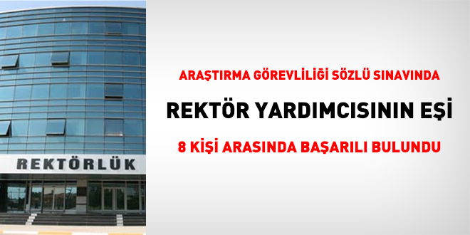 Araştırma Görevliliği sözlü sınavında Rektör yardımcısının eşi sözlü sınavda başarılı bulundu