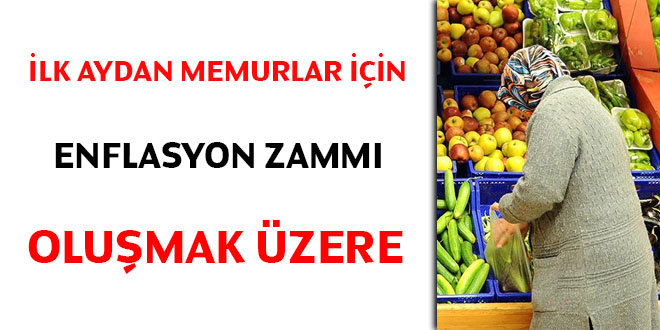 İlk aydan, memurlar için enflasyon zammı oluşmak üzere