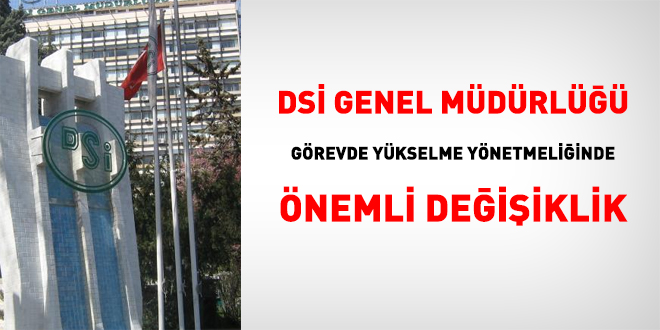 DSİ'den görevden yükselme yönetmeliğinde önemli değişiklik
