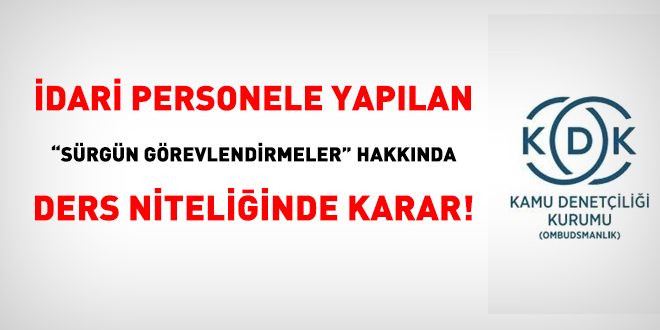 İdari personele yapılan 'sürgün görevlendirmeler' hakkında ders niteliğinde karar!