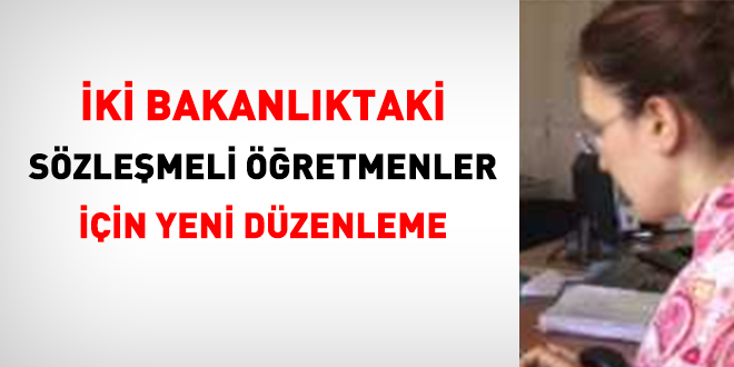 İki Bakanlıktaki sözleşmeli öğretmenler için düzenleme yapıldı