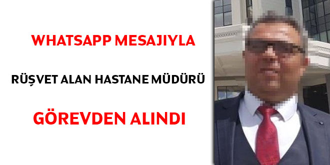WhatsApp mesajıyla rüşvet alan hastane müdürü görevden alındı