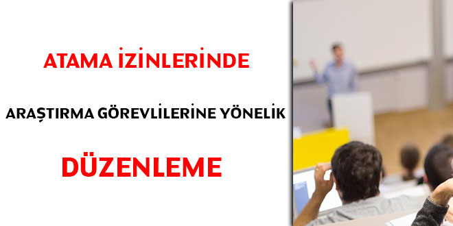 Atama izinlerinde araştırma görevlilerine yönelik düzenleme