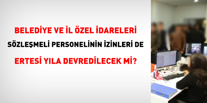 Belediye szlemeli personelinin izinleri ertesi yla devredilecek mi?