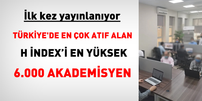 Trkiye'de en ok atf alan ve H index'i en yksek 6 bin akademisyenin tam listesi