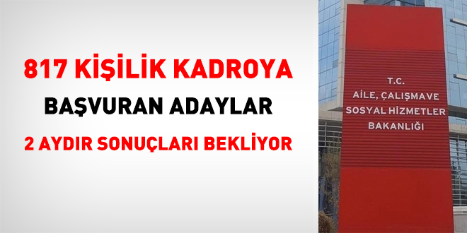 817 kişilik kadroda adaylar 2 aydır sonuçları bekliyor