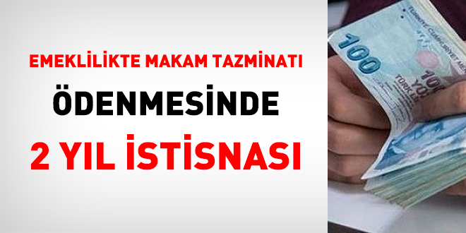 Emeklilikte makam tazminatı ödenmesinde 2 yıl istisnası