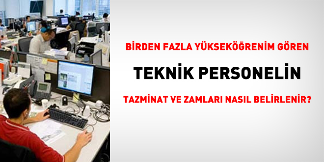 Birden fazla yksekrenim gren teknik personelin tazminat ve zamlar nasl belirlenir?