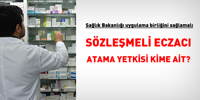 Sözleşmeli eczacı atama yetkisi kime ait? Sağlık Bakanlığı uygulama birliğini sağlamalı
