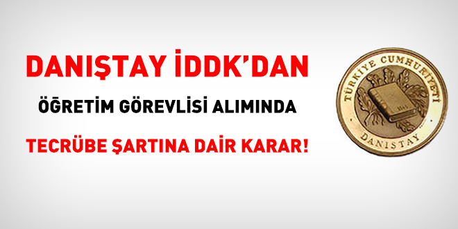 İDDK'dan öğretim görevlisi alımında tecrübe şartına dair karar!