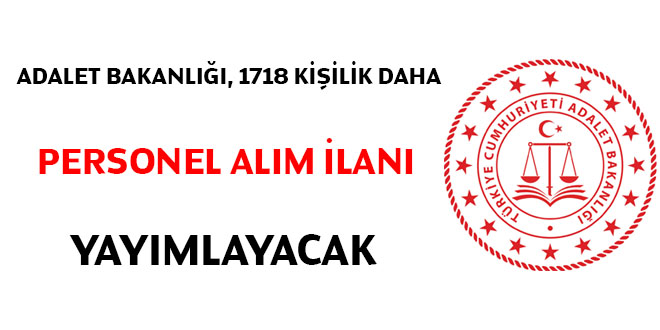 Adalet Bakanlığı 1718 kişilik daha personel alım ilanı yayımlayacak