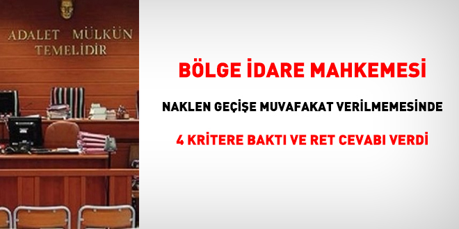 Mahkeme, naklen geie muvafakat verilmemesinde 4 kritere bakt ve ret cevab verdi.