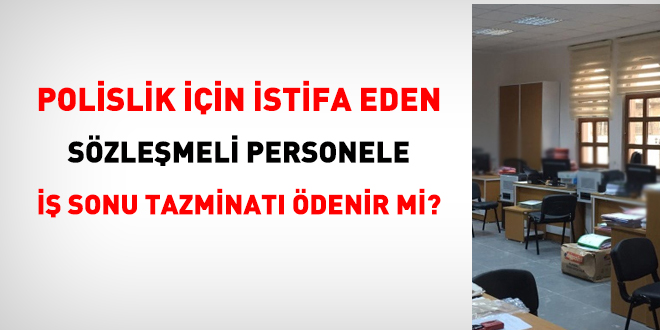 Polislik iin istifa eden szlemeli personele i sonu tazminat denir mi?