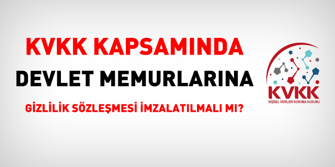 KVKK kapsamnda devlet memurlarna gizlilik szlemesi imzalatlmal m?