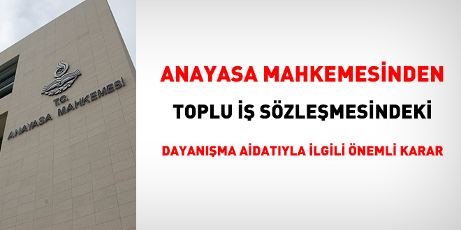 AYM'den toplu iş sözleşmesindeki dayanışma aidatıyla ilgili çok önemli karar