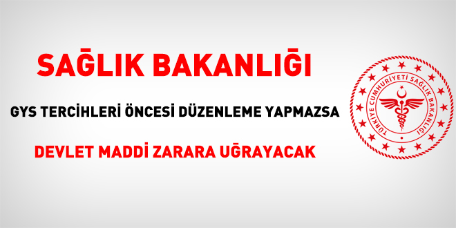 Sağlık Bakanlığı GYS tercihleri öncesi düzenleme yapmazsa Devlet maddi zarara uğrayacak