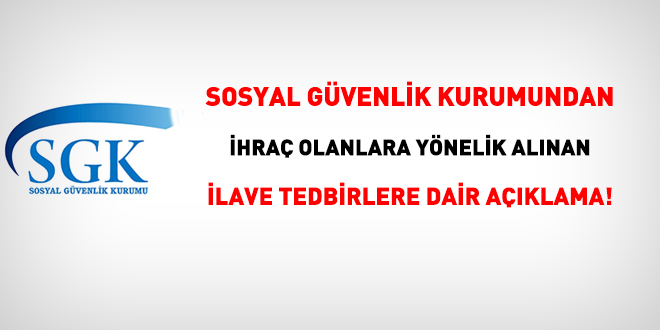SGK'dan ihraç olanlara yönelik alınan ilave tedbirlere dair açıklama!