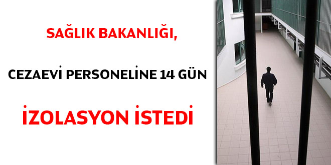 Sağlık Bakanlığı: Cezaevi personeline 14 gün izolasyon uygulansın
